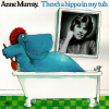 Anne-Murray-theres-a-hippo-in-my-tub