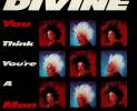 divine-you-think-youre-a-man